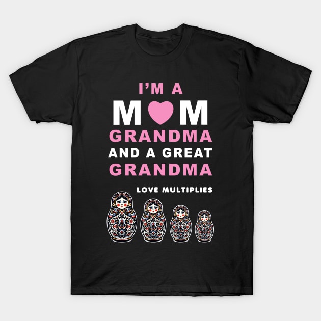 I'm a Mom, Grandma, Great Grandma T-Shirt with Matryoshka Dolls, Family Love Gift T-Shirt by Cat In Orbit ®